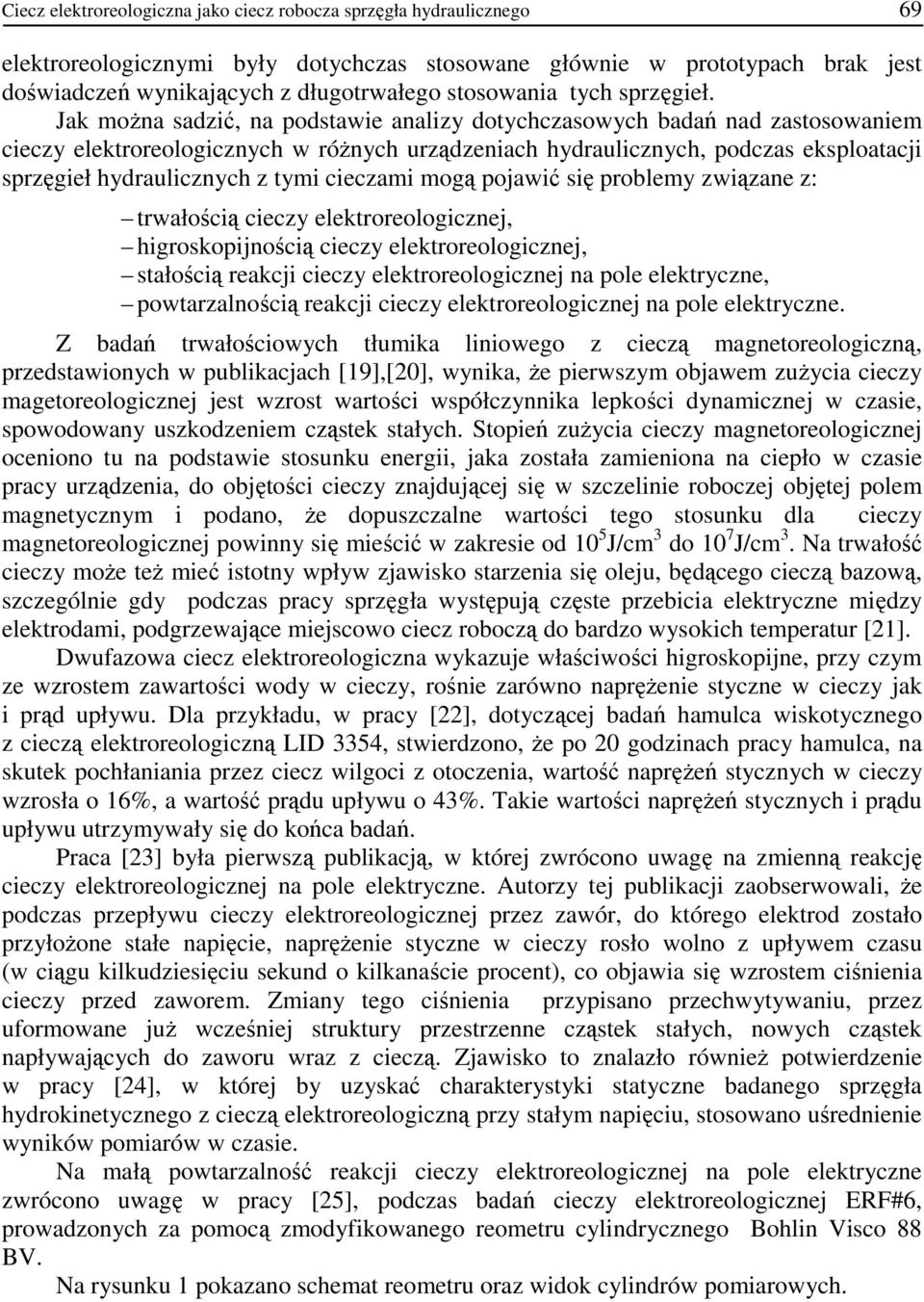 Jak moŝna sadzić, na podstawie analizy dotychczasowych badań nad zastosowaniem cieczy elektroreologicznych w róŝnych urządzeniach hydraulicznych, podczas eksploatacji sprzęgieł hydraulicznych z tymi