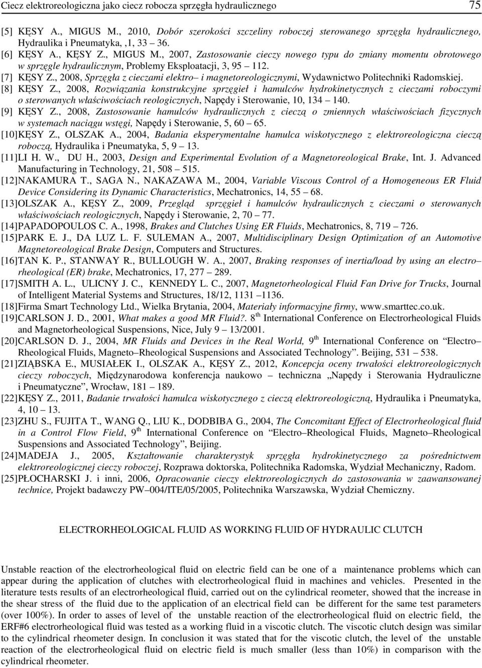 , 2007, Zastosowanie cieczy nowego typu do zmiany momentu obrotowego w sprzęgle hydraulicznym, Problemy Eksploatacji, 3, 95 112. [7] KĘSY Z.