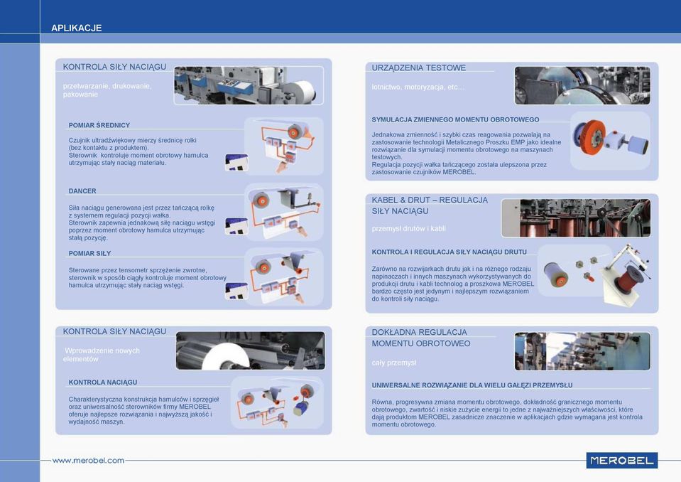 SYMULACJA ZMIENNEGO MOMENTU OBROTOWEGO Jednakowa zmienność i szybki czas reagowania pozwalają na zastosowanie technologii Metalicznego Proszku EMP jako idealne rozwiązanie dla symulacji momentu