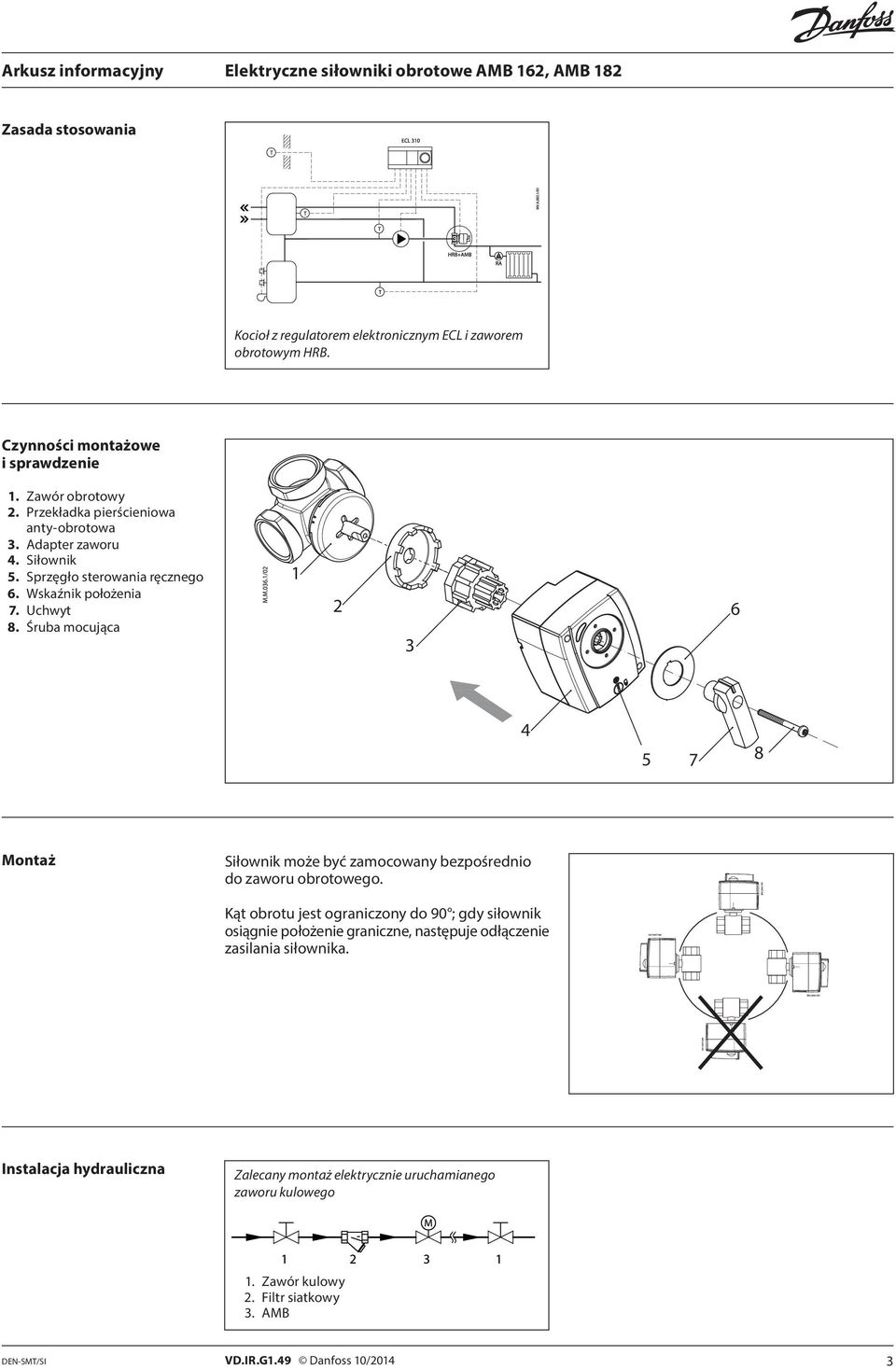 Śruba mocująca 1 2 3 6 4 5 7 8 Montaż Siłownik może być zamocowany bezpośrednio do zaworu obrotowego.