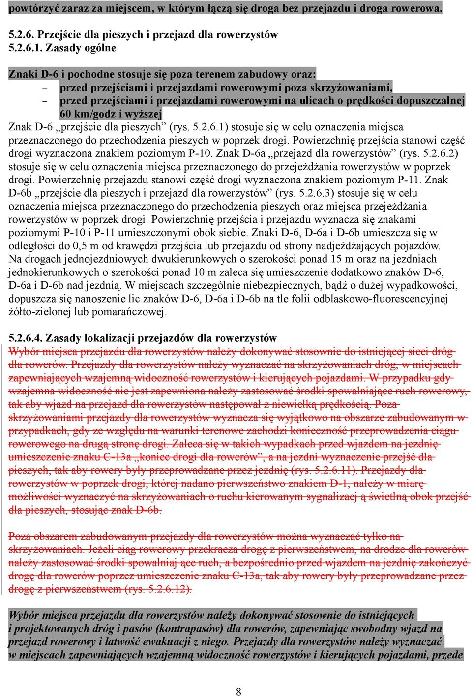 prędkości dopuszczalnej 60 km/godz i wyższej Znak D-6 przejście dla pieszych (rys. 5.2.6.1) stosuje się w celu oznaczenia miejsca przeznaczonego do przechodzenia pieszych w poprzek drogi.