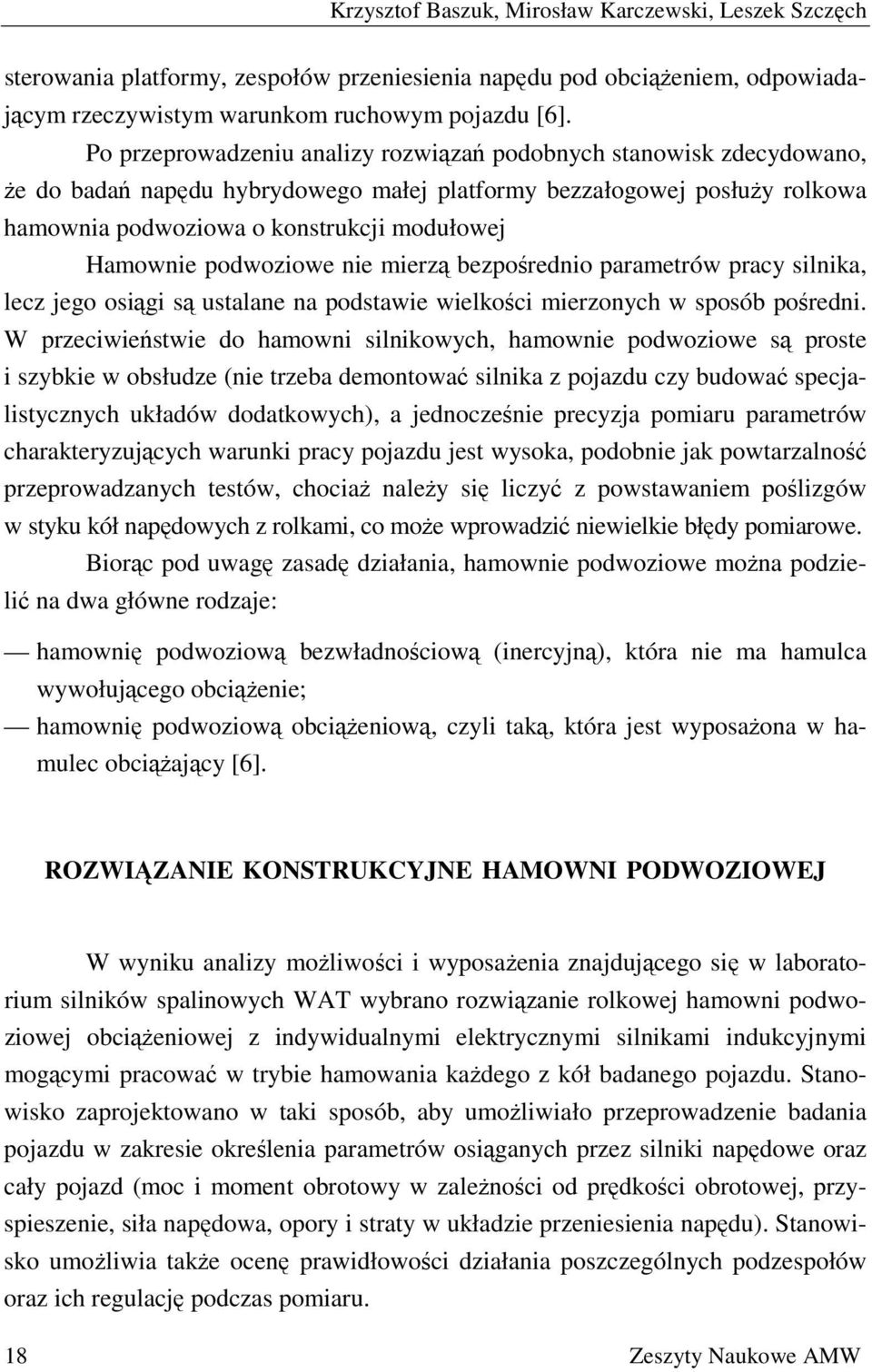 podwoziowe nie mierzą bezpośrednio parametrów pracy silnika, lecz jego osiągi są ustalane na podstawie wielkości mierzonych w sposób pośredni.