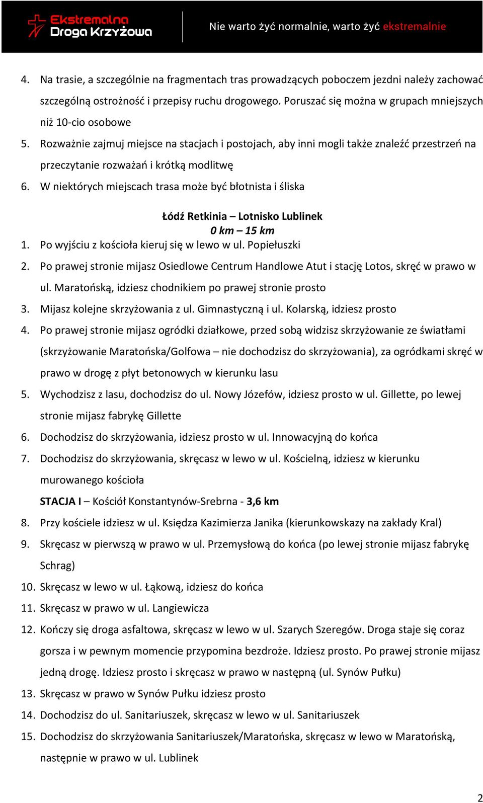 W niektórych miejscach trasa może być błotnista i śliska Łódź Retkinia Lotnisko Lublinek 0 km 15 km 1. Po wyjściu z kościoła kieruj się w lewo w ul. Popiełuszki 2.