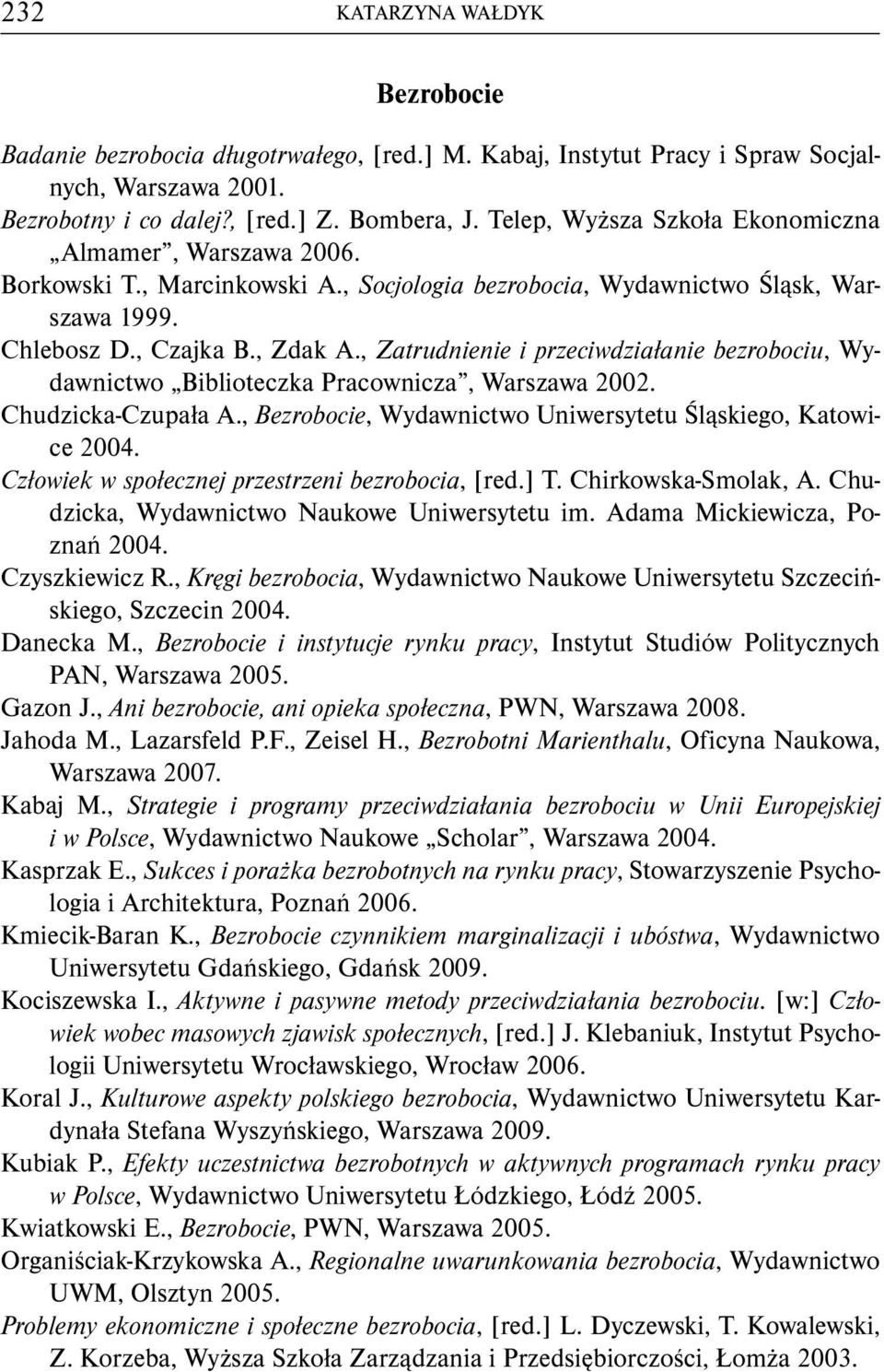 , Zatrudnienie i przeciwdziałanie bezrobociu, Wydawnictwo Biblioteczka Pracownicza, Warszawa 2002. Chudzicka-Czupała A., Bezrobocie, Wydawnictwo Uniwersytetu Śląskiego, Katowice 2004.