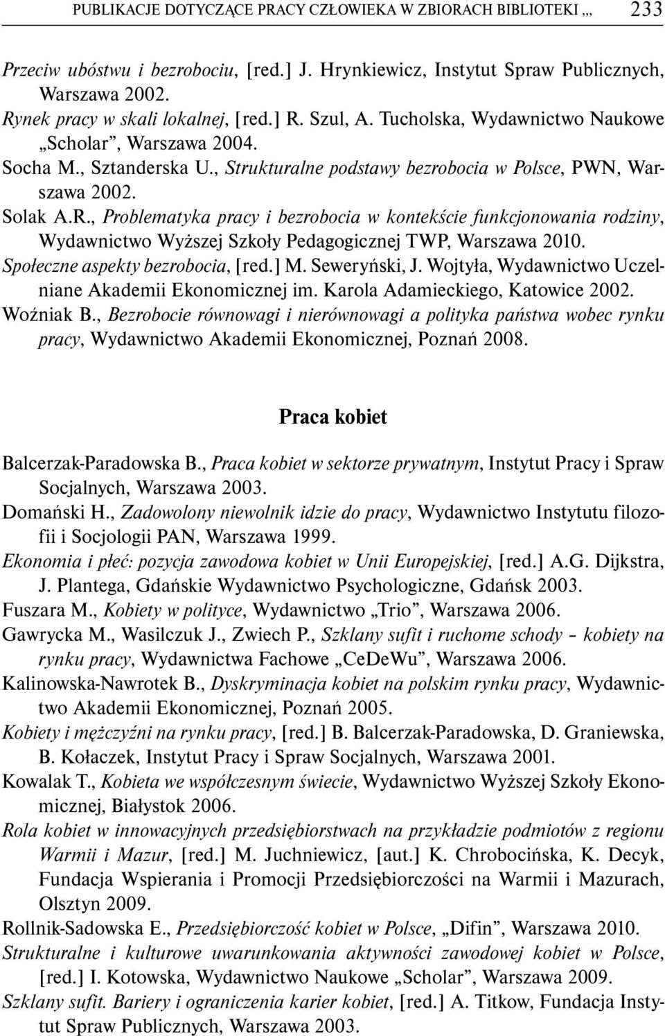 Społeczne aspekty bezrobocia, [red.] M. Seweryński, J. Wojtyła, Wydawnictwo Uczelniane Akademii Ekonomicznej im. Karola Adamieckiego, Katowice 2002. Woźniak B.