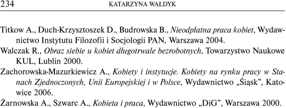 , Obraz siebie u kobiet długotrwale bezrobotnych, Towarzystwo Naukowe KUL, Lublin 2000. Zachorowska-Mazurkiewicz A.
