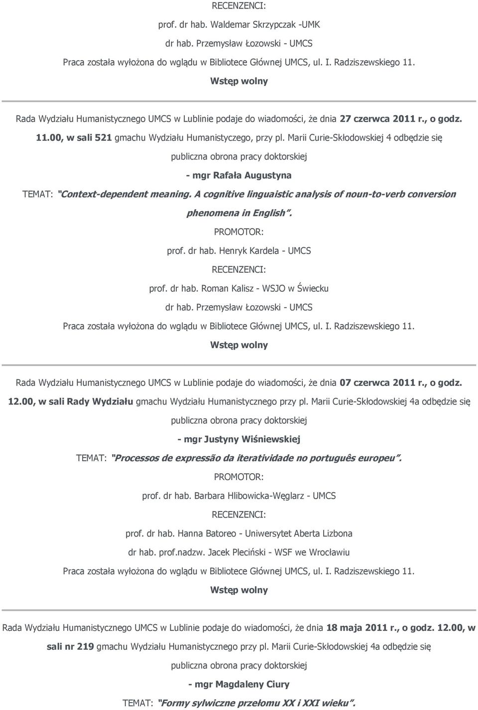 A cognitive linguaistic analysis of noun-to-verb conversion phenomena in English. prof. dr hab. Henryk Kardela - UMCS prof. dr hab. Roman Kalisz - WSJO w Świecku dr hab.