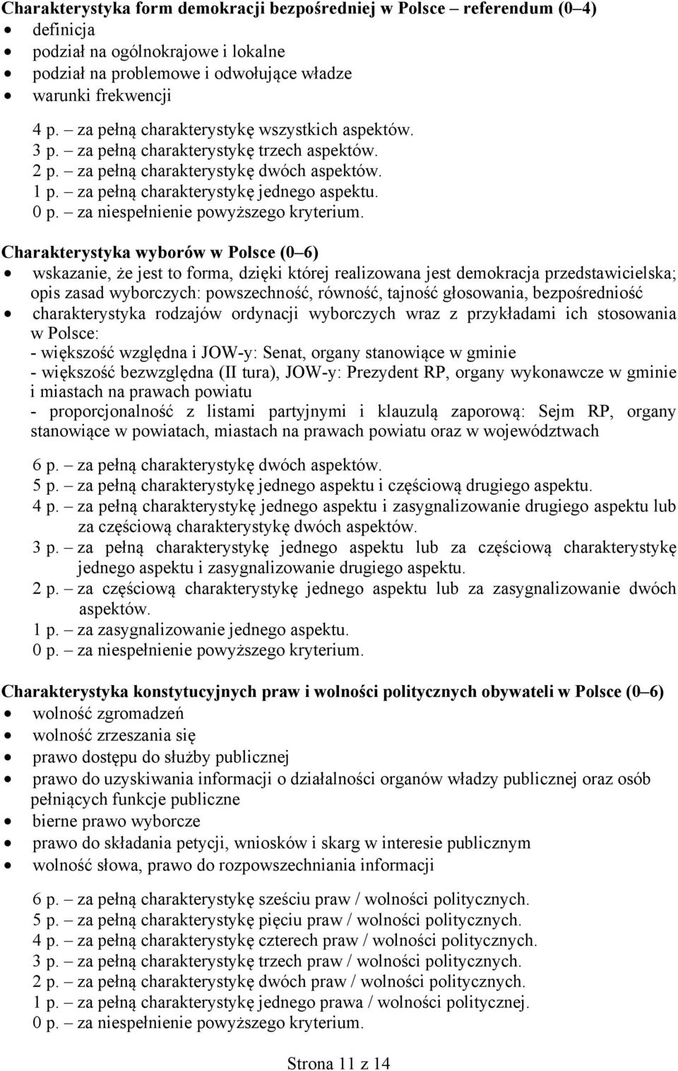 Charakterystyka wyborów w Polsce (0 6) wskazanie, że jest to forma, dzięki której realizowana jest demokracja przedstawicielska; opis zasad wyborczych: powszechność, równość, tajność głosowania,