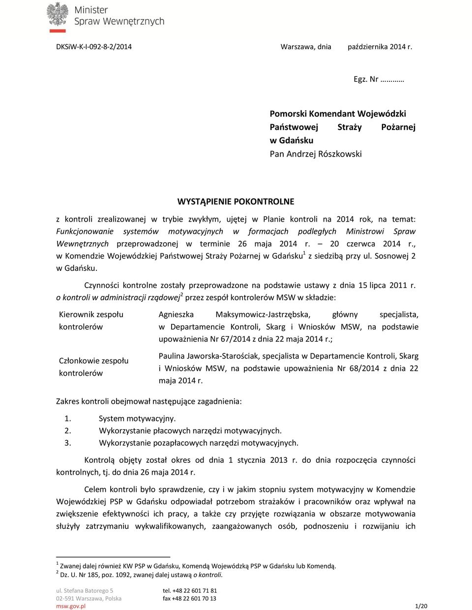 na temat: Funkcjonowanie systemów motywacyjnych w formacjach podległych Ministrowi Spraw Wewnętrznych przeprowadzonej w terminie 26 maja 2014 r. 20 czerwca 2014 r.