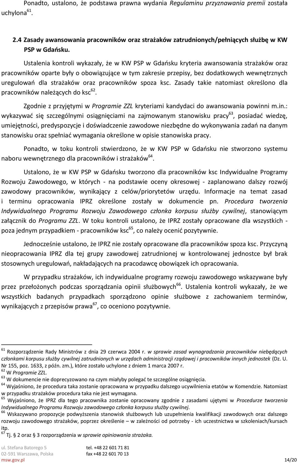 strażaków oraz pracowników spoza ksc. Zasady takie natomiast określono dla pracowników należących do ksc 62. Zgodnie z przyjętymi w Programie ZZL kryteriami kandydaci do awansowania powinn