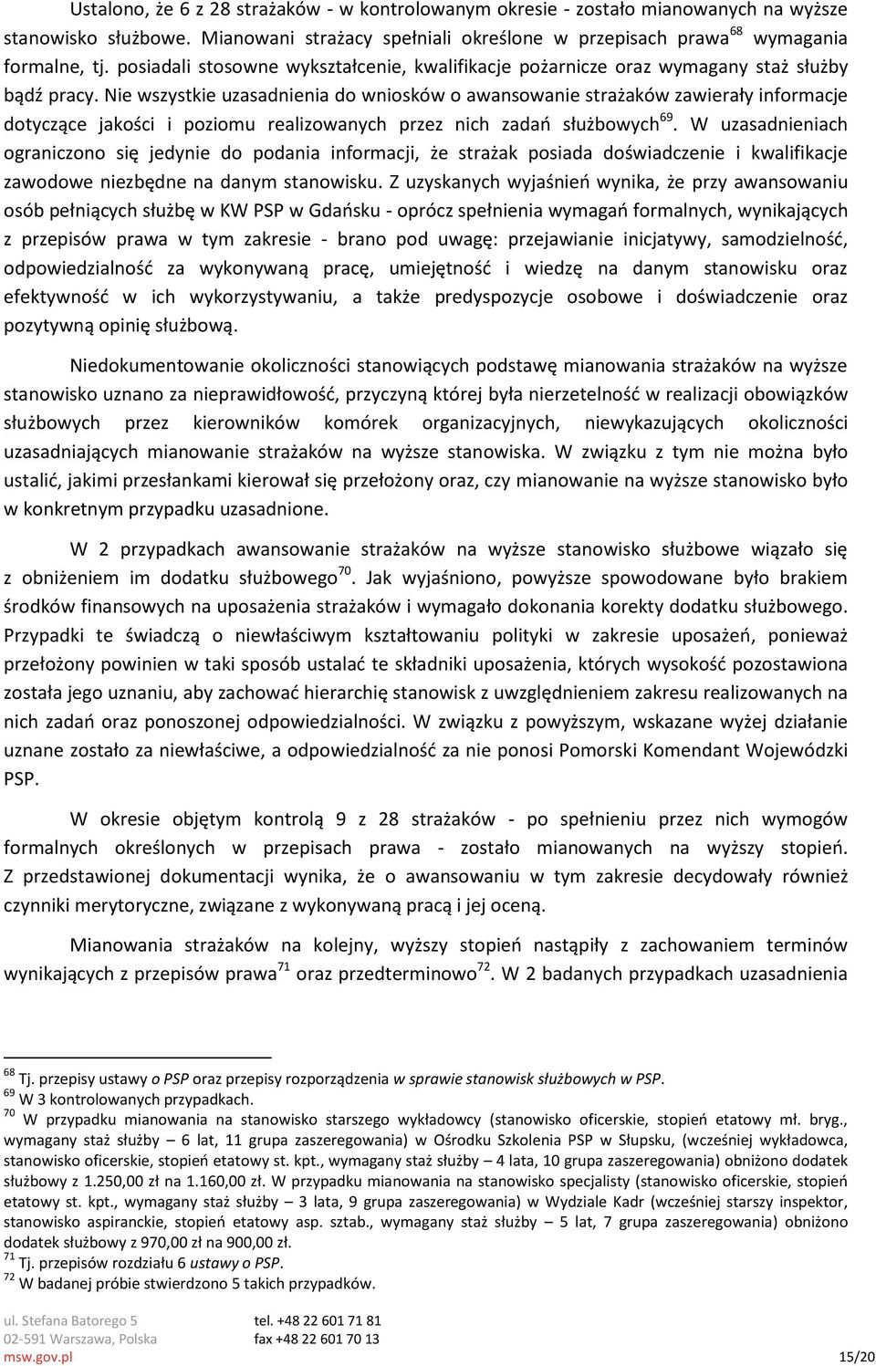 Nie wszystkie uzasadnienia do wniosków o awansowanie strażaków zawierały informacje dotyczące jakości i poziomu realizowanych przez nich zadań służbowych 69.