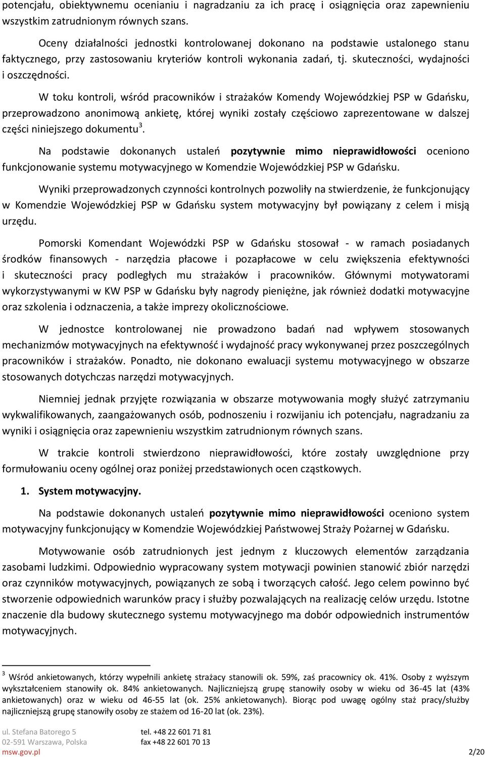 W toku kontroli, wśród pracowników i strażaków Komendy Wojewódzkiej PSP w Gdańsku, przeprowadzono anonimową ankietę, której wyniki zostały częściowo zaprezentowane w dalszej części niniejszego