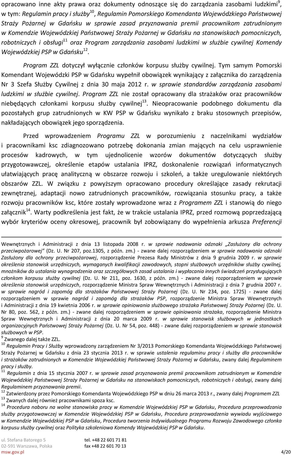 oraz Program zarządzania zasobami ludzkimi w służbie cywilnej Komendy Wojewódzkiej PSP w Gdańsku 12. Program ZZL dotyczył wyłącznie członków korpusu służby cywilnej.