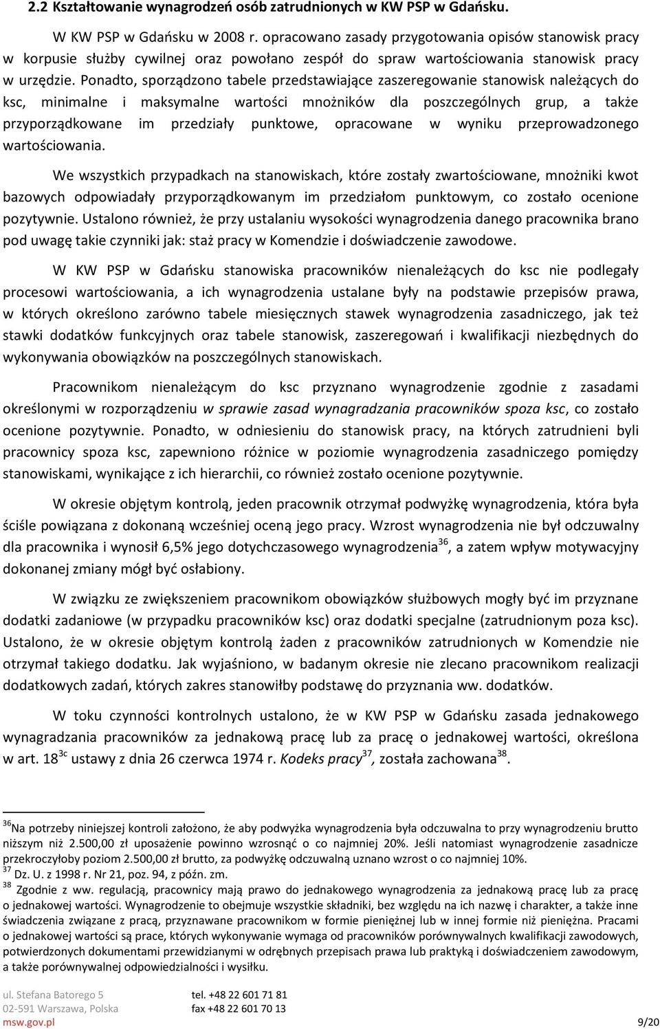 Ponadto, sporządzono tabele przedstawiające zaszeregowanie stanowisk należących do ksc, minimalne i maksymalne wartości mnożników dla poszczególnych grup, a także przyporządkowane im przedziały