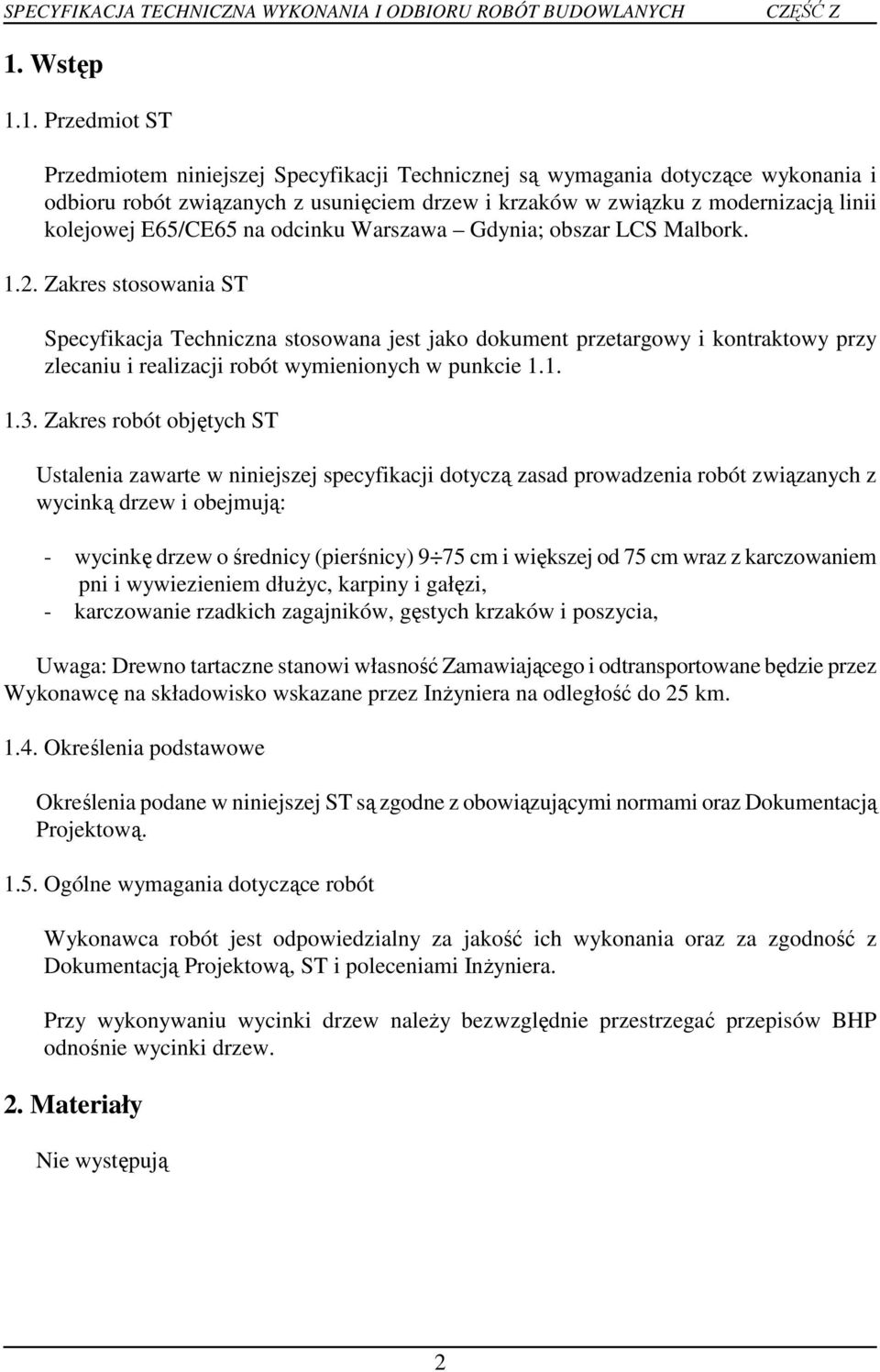 Zakres stosowania ST Specyfikacja Techniczna stosowana jest jako dokument przetargowy i kontraktowy przy zlecaniu i realizacji robót wymienionych w punkcie 1.1. 1.3.