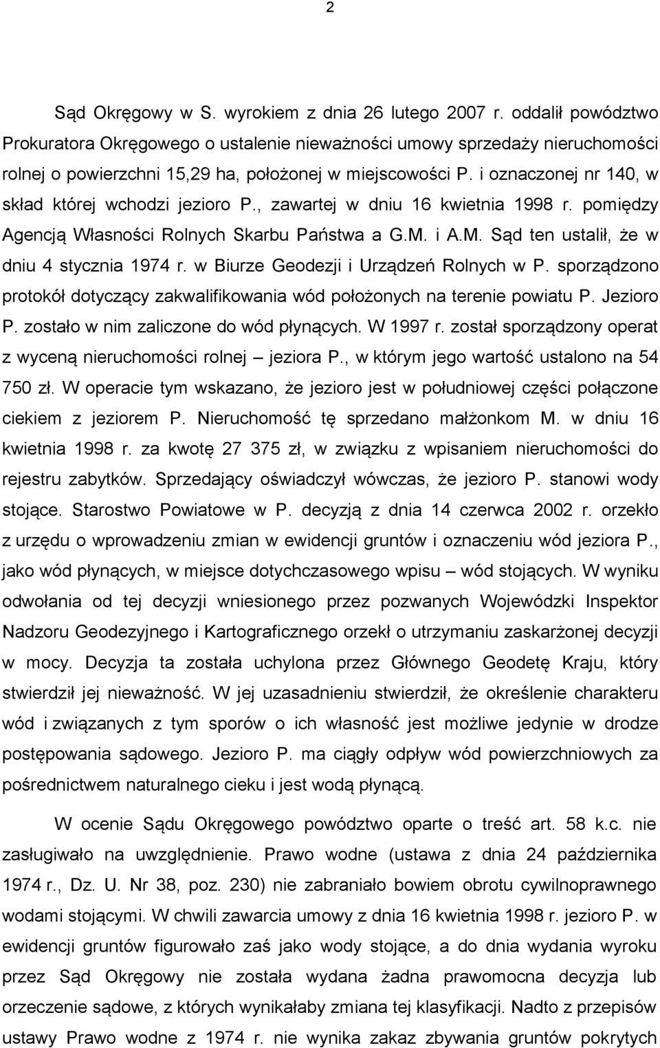 i oznaczonej nr 140, w skład której wchodzi jezioro P., zawartej w dniu 16 kwietnia 1998 r. pomiędzy Agencją Własności Rolnych Skarbu Państwa a G.M. i A.M. Sąd ten ustalił, że w dniu 4 stycznia 1974 r.