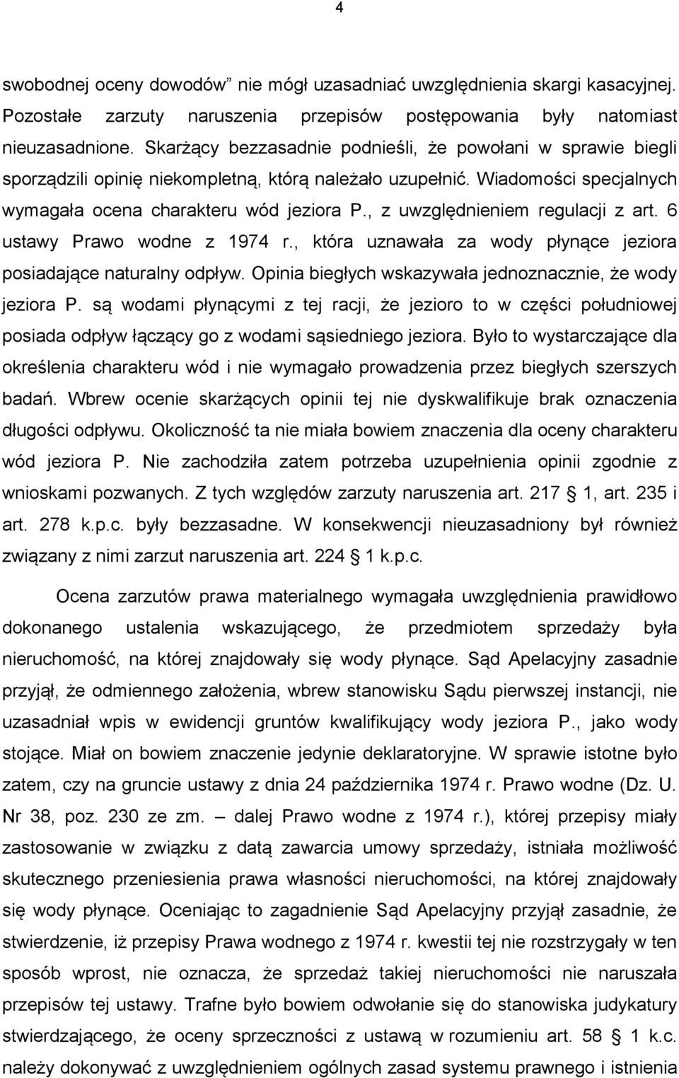 , z uwzględnieniem regulacji z art. 6 ustawy Prawo wodne z 1974 r., która uznawała za wody płynące jeziora posiadające naturalny odpływ. Opinia biegłych wskazywała jednoznacznie, że wody jeziora P.