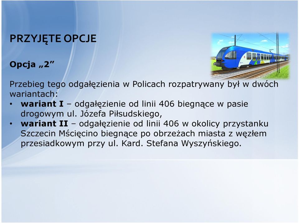 Józefa Piłsudskiego, wariant II odgałęzienie od linii 406 w okolicy przystanku Szczecin