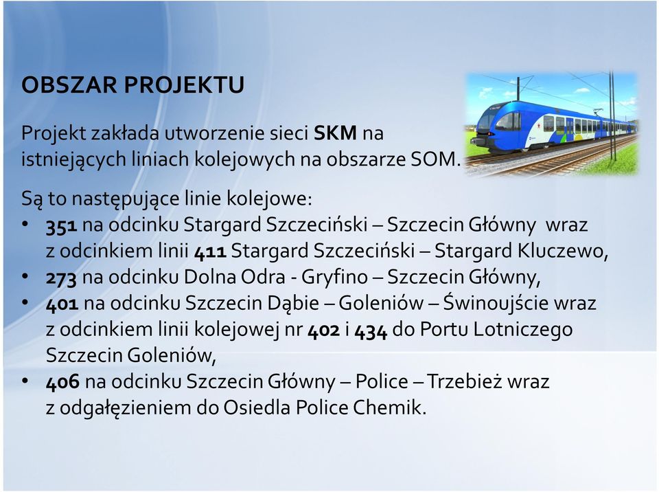 Stargard Kluczewo, 273 na odcinku Dolna Odra -Gryfino Szczecin Główny, 401 na odcinku Szczecin Dąbie Goleniów Świnoujście wraz