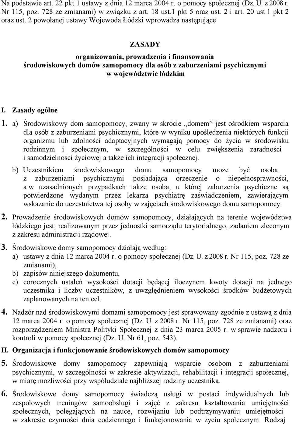 2 powołanej ustawy Wojewoda Łódzki wprowadza następujące ZASADY organizowania, prowadzenia i finansowania środowiskowych domów samopomocy dla osób z zaburzeniami psychicznymi w województwie łódzkim I.