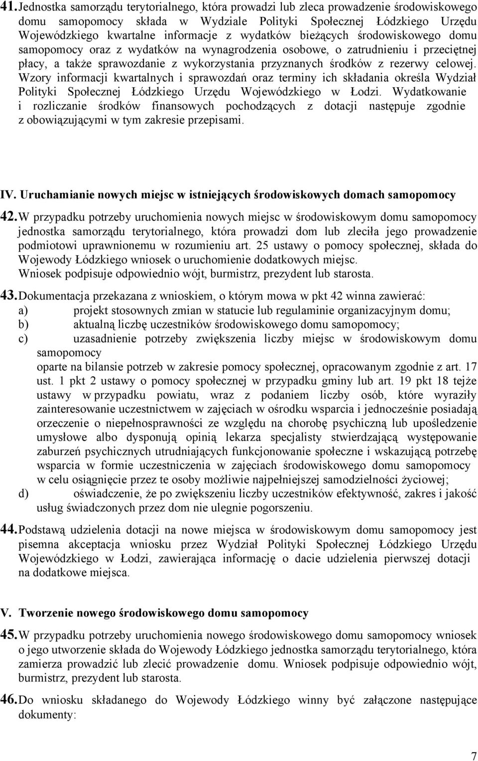 celowej. Wzory informacji kwartalnych i sprawozdań oraz terminy ich składania określa Wydział Polityki Społecznej Łódzkiego Urzędu Wojewódzkiego w Łodzi.