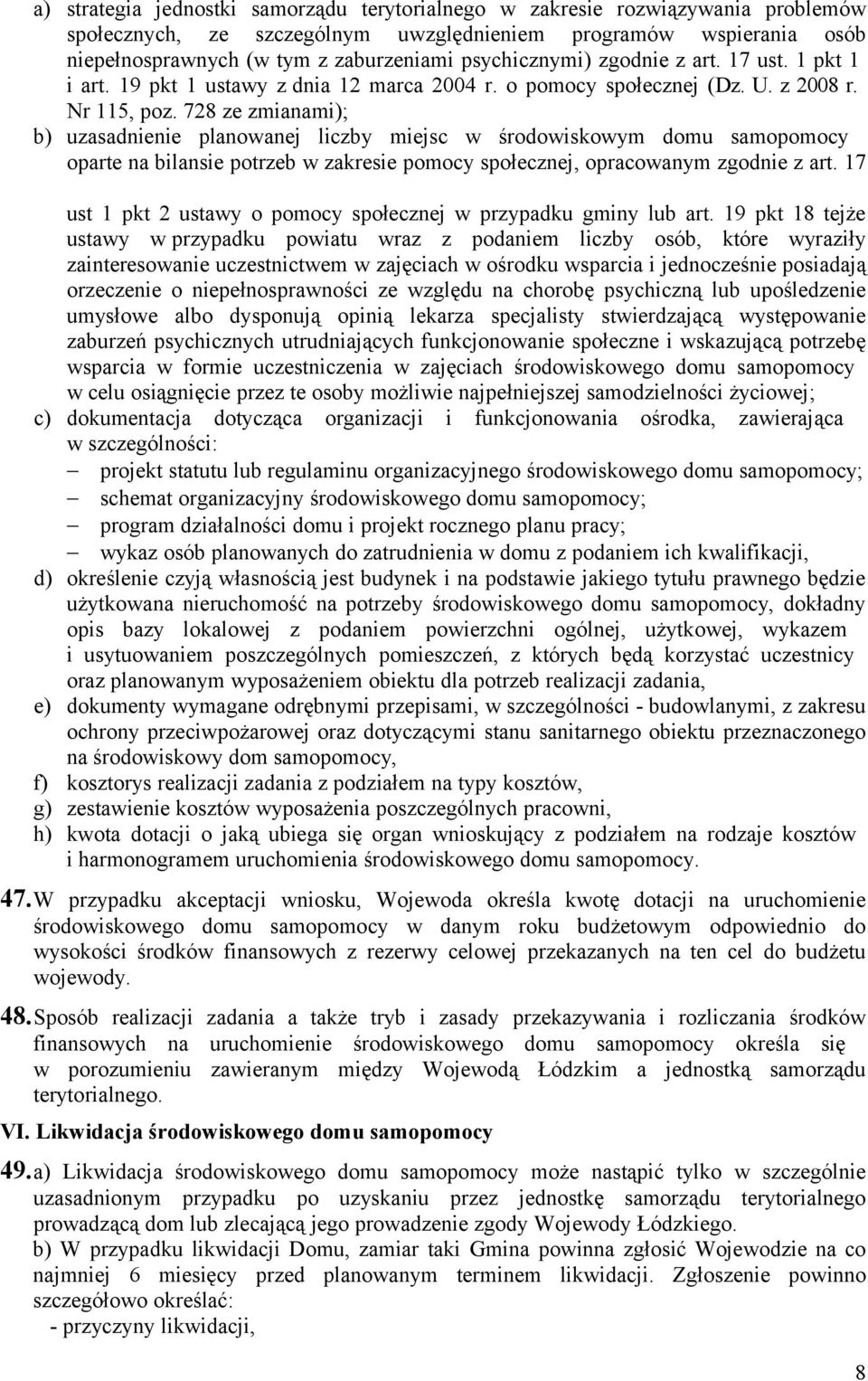 728 ze zmianami); b) uzasadnienie planowanej liczby miejsc w środowiskowym domu samopomocy oparte na bilansie potrzeb w zakresie pomocy społecznej, opracowanym zgodnie z art.