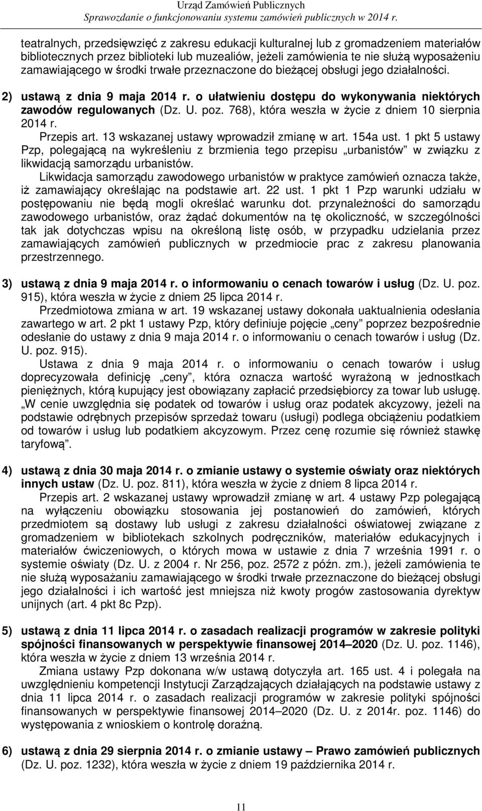 768), która weszła w życie z dniem 10 sierpnia 2014 r. Przepis art. 13 wskazanej ustawy wprowadził zmianę w art. 154a ust.