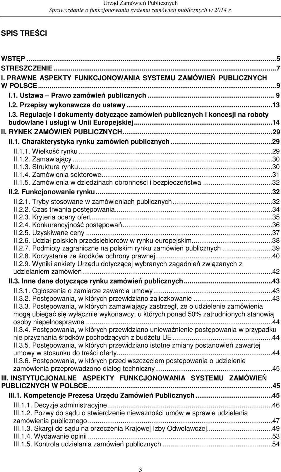 ..29 II.1.1. Wielkość rynku...29 II.1.2. Zamawiający...30 II.1.3. Struktura rynku...30 II.1.4. Zamówienia sektorowe...31 II.1.5. Zamówienia w dziedzinach obronności i bezpieczeństwa...32 II.2. Funkcjonowanie rynku.