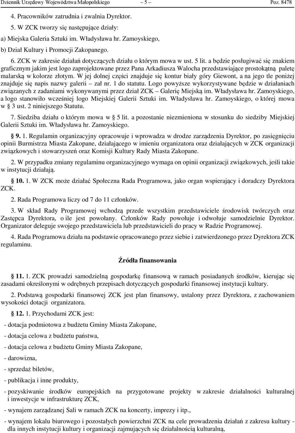 a będzie posługiwać się znakiem graficznym jakim jest logo zaprojektowane przez Pana Arkadiusza Walocha przedstawiające prostokątną paletę malarską w kolorze złotym.