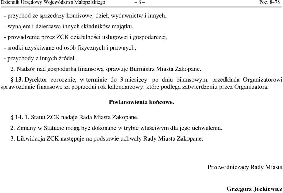 od osób fizycznych i prawnych, - przychody z innych źródeł. 2. Nadzór nad gospodarką finansową sprawuje Burmistrz Miasta Zakopane. 13.