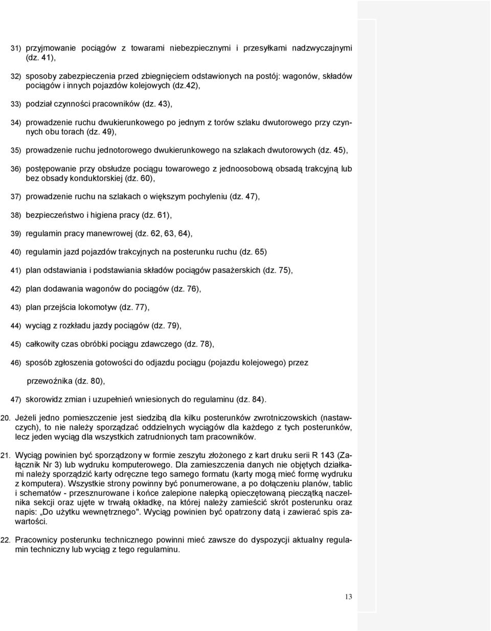 43), 34) prowadzenie ruchu dwukierunkowego po jednym z torów szlaku dwutorowego przy czynnych obu torach (dz. 49), 35) prowadzenie ruchu jednotorowego dwukierunkowego na szlakach dwutorowych (dz.