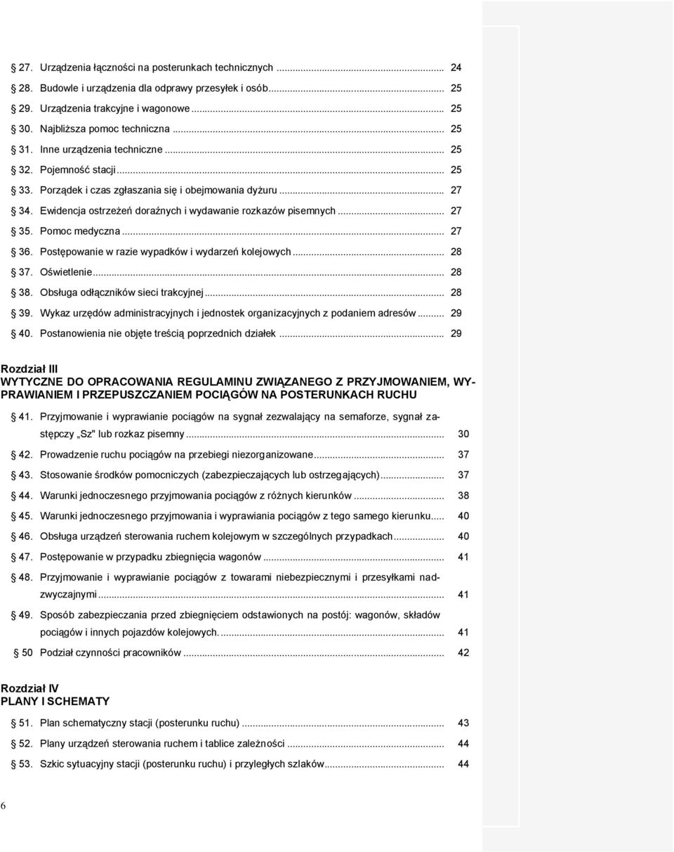 .. 27 35. Pomoc medyczna... 27 36. Postępowanie w razie wypadków i wydarzeń kolejowych... 28 37. Oświetlenie... 28 38. Obsługa odłączników sieci trakcyjnej... 28 39.