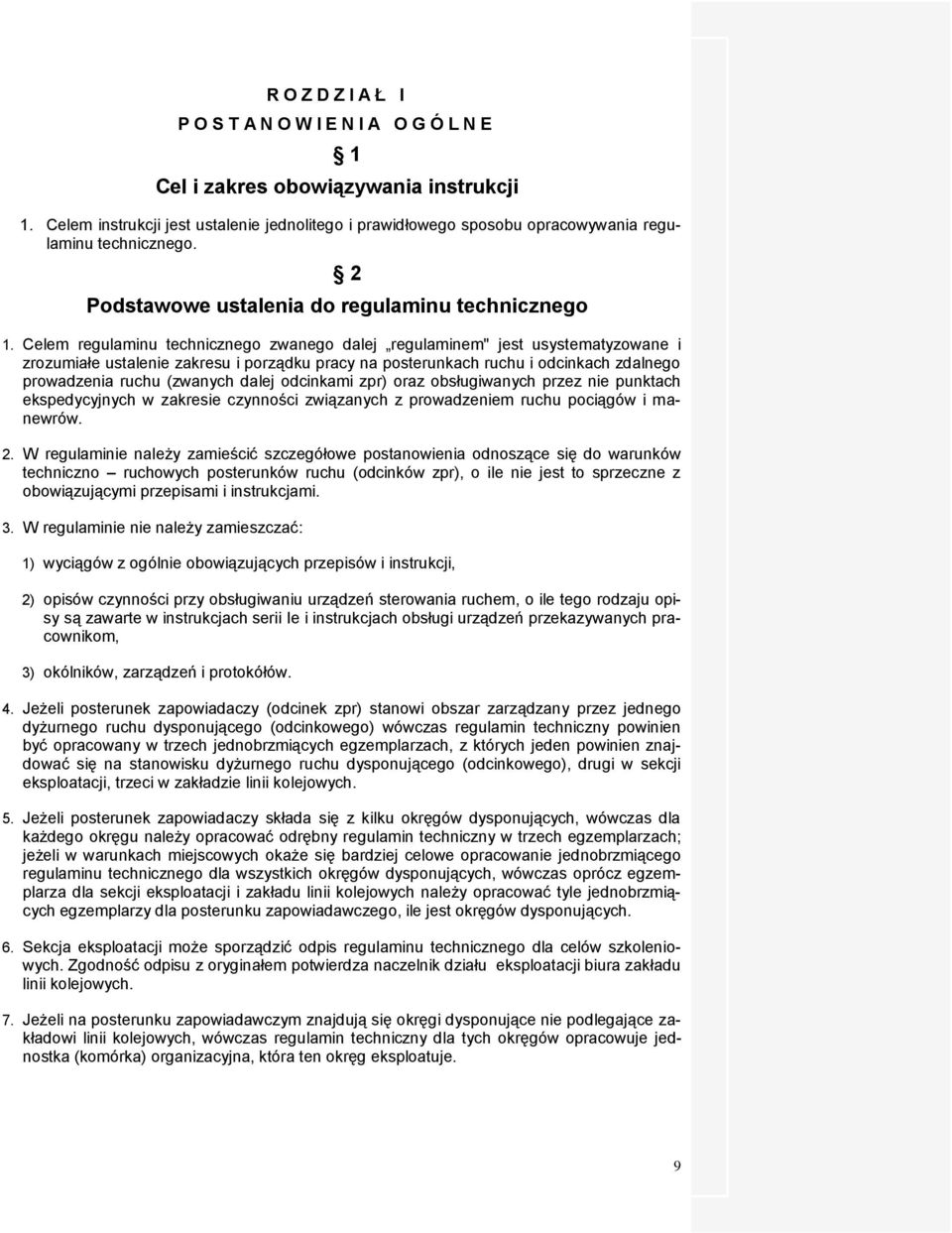 Celem regulaminu technicznego zwanego dalej regulaminem" jest usystematyzowane i zrozumiałe ustalenie zakresu i porządku pracy na posterunkach ruchu i odcinkach zdalnego prowadzenia ruchu (zwanych