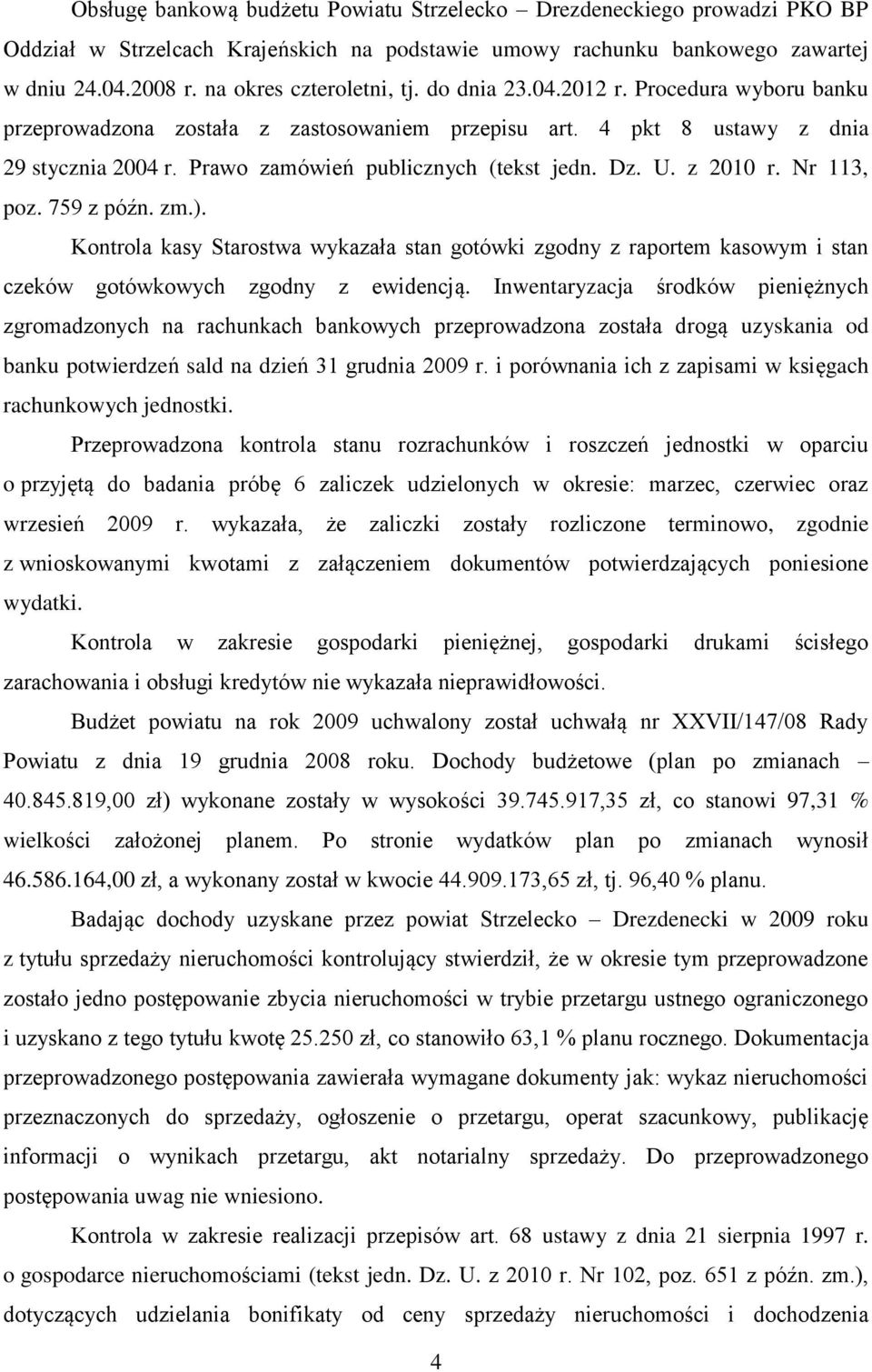 Nr 113, poz. 759 z późn. zm.). Kontrola kasy Starostwa wykazała stan gotówki zgodny z raportem kasowym i stan czeków gotówkowych zgodny z ewidencją.