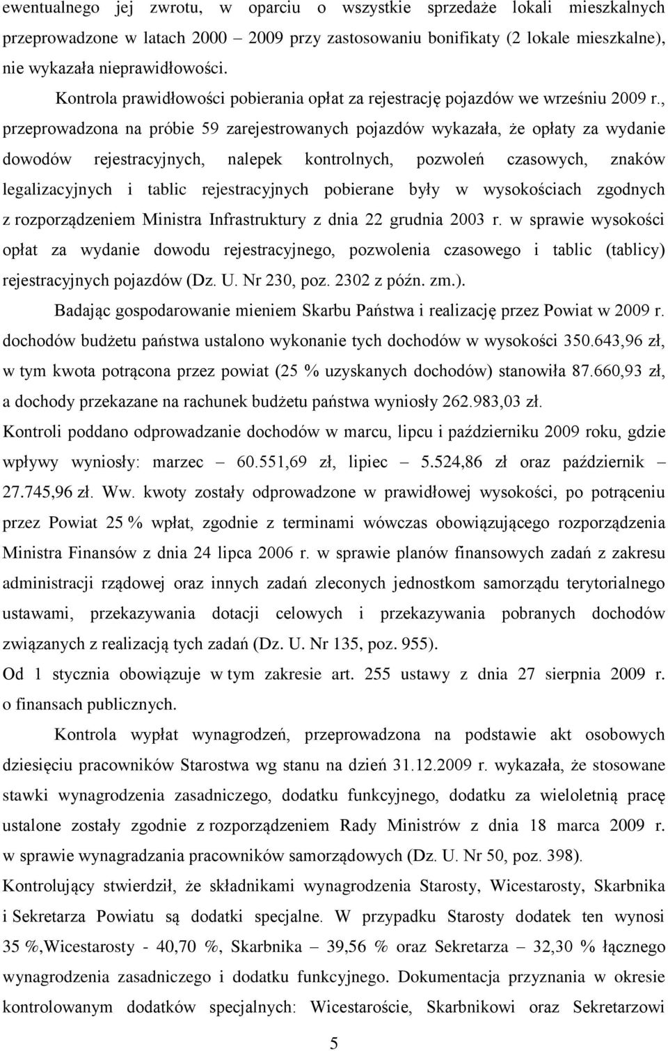 , przeprowadzona na próbie 59 zarejestrowanych pojazdów wykazała, że opłaty za wydanie dowodów rejestracyjnych, nalepek kontrolnych, pozwoleń czasowych, znaków legalizacyjnych i tablic