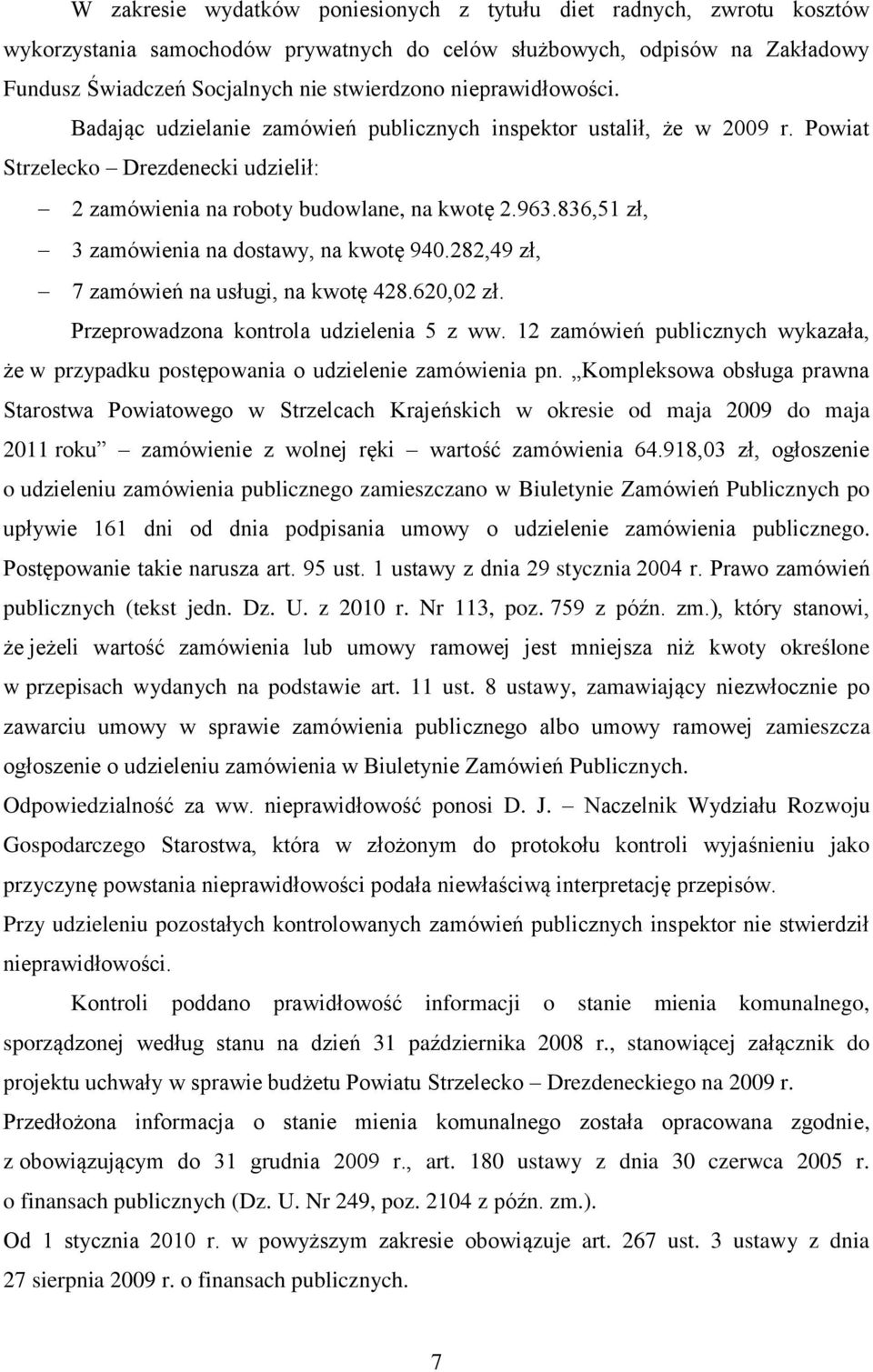 836,51 zł, 3 zamówienia na dostawy, na kwotę 940.282,49 zł, 7 zamówień na usługi, na kwotę 428.620,02 zł. Przeprowadzona kontrola udzielenia 5 z ww.