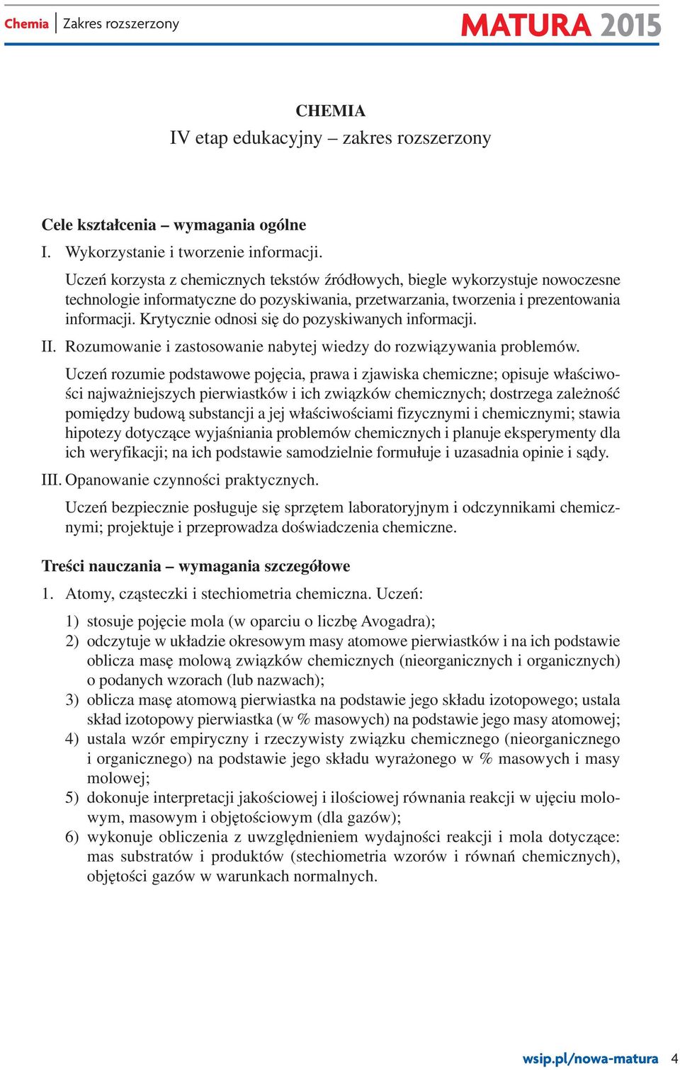 Krytycznie odnosi się do pozyskiwanych informacji. II. Rozumowanie i zastosowanie nabytej wiedzy do rozwiązywania problemów.