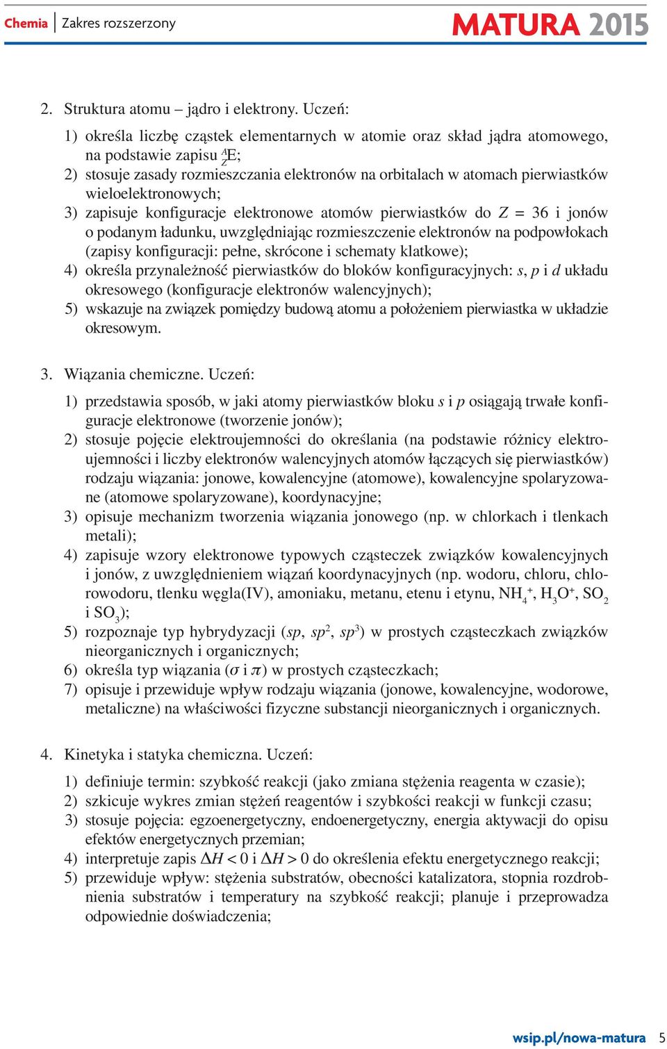 wieloelektronowych; 3) zapisuje konfiguracje elektronowe atomów pierwiastków do Z = 36 i jonów o podanym ładunku, uwzględniając rozmieszczenie elektronów na podpowłokach (zapisy konfiguracji: pełne,