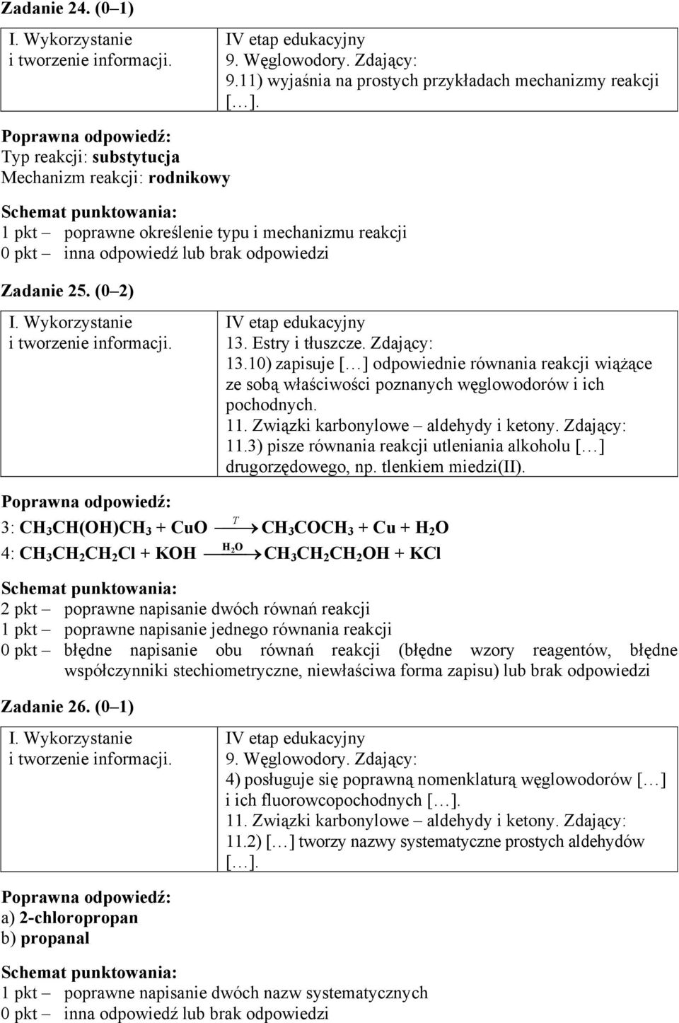 10) zapisuje [ ] odpowiednie równania reakcji wiążące ze sobą właściwości poznanych węglowodorów i ich pochodnych. 11. Związki karbonylowe aldehydy i ketony. Zdający: 11.