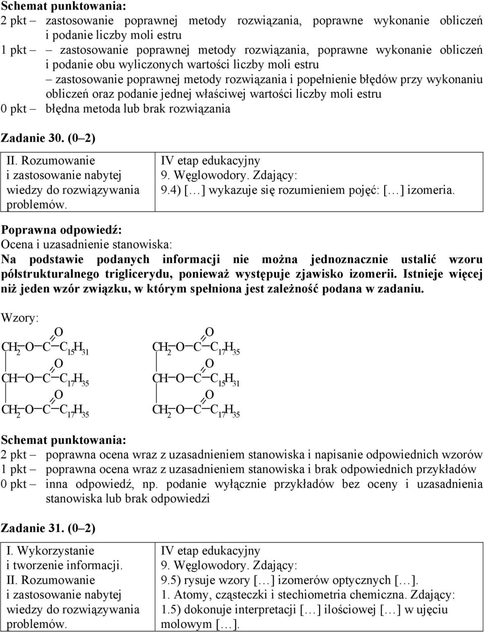 metoda lub brak rozwiązania Zadanie 30. (0 2) 9. Węglowodory. Zdający: 9.4) [ ] wykazuje się rozumieniem pojęć: [ ] izomeria.