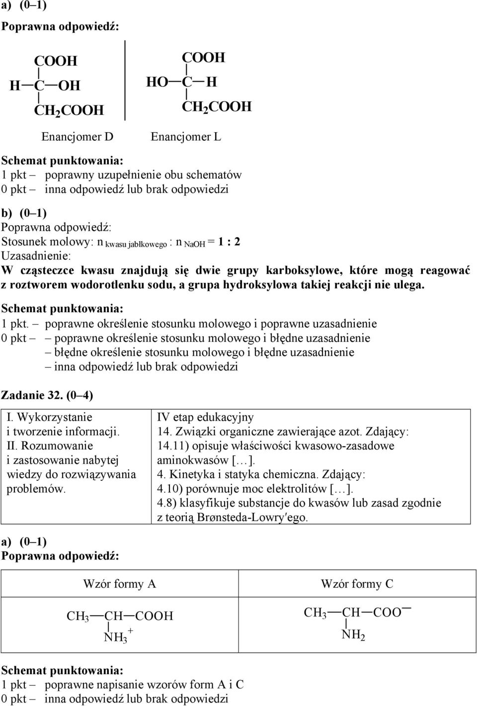 poprawne określenie stosunku molowego i poprawne uzasadnienie 0 pkt poprawne określenie stosunku molowego i błędne uzasadnienie błędne określenie stosunku molowego i błędne uzasadnienie inna