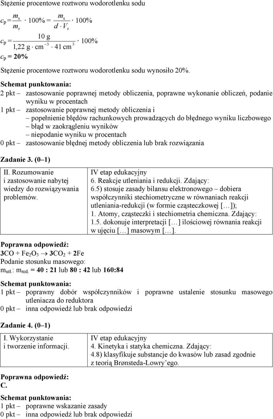 do błędnego wyniku liczbowego błąd w zaokrągleniu wyników niepodanie wyniku w procentach 0 pkt zastosowanie błędnej metody obliczenia lub brak rozwiązania Zadanie 3. (0 1) 6.