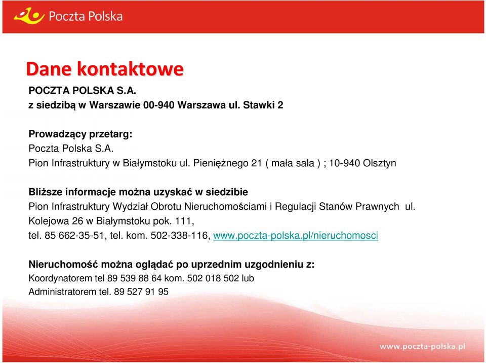 Regulacji Stanów Prawnych ul. Kolejowa 26 w Białymstoku pok. 111, tel. 85 662-35-51, tel. kom. 502-338-116, www.poczta-polska.