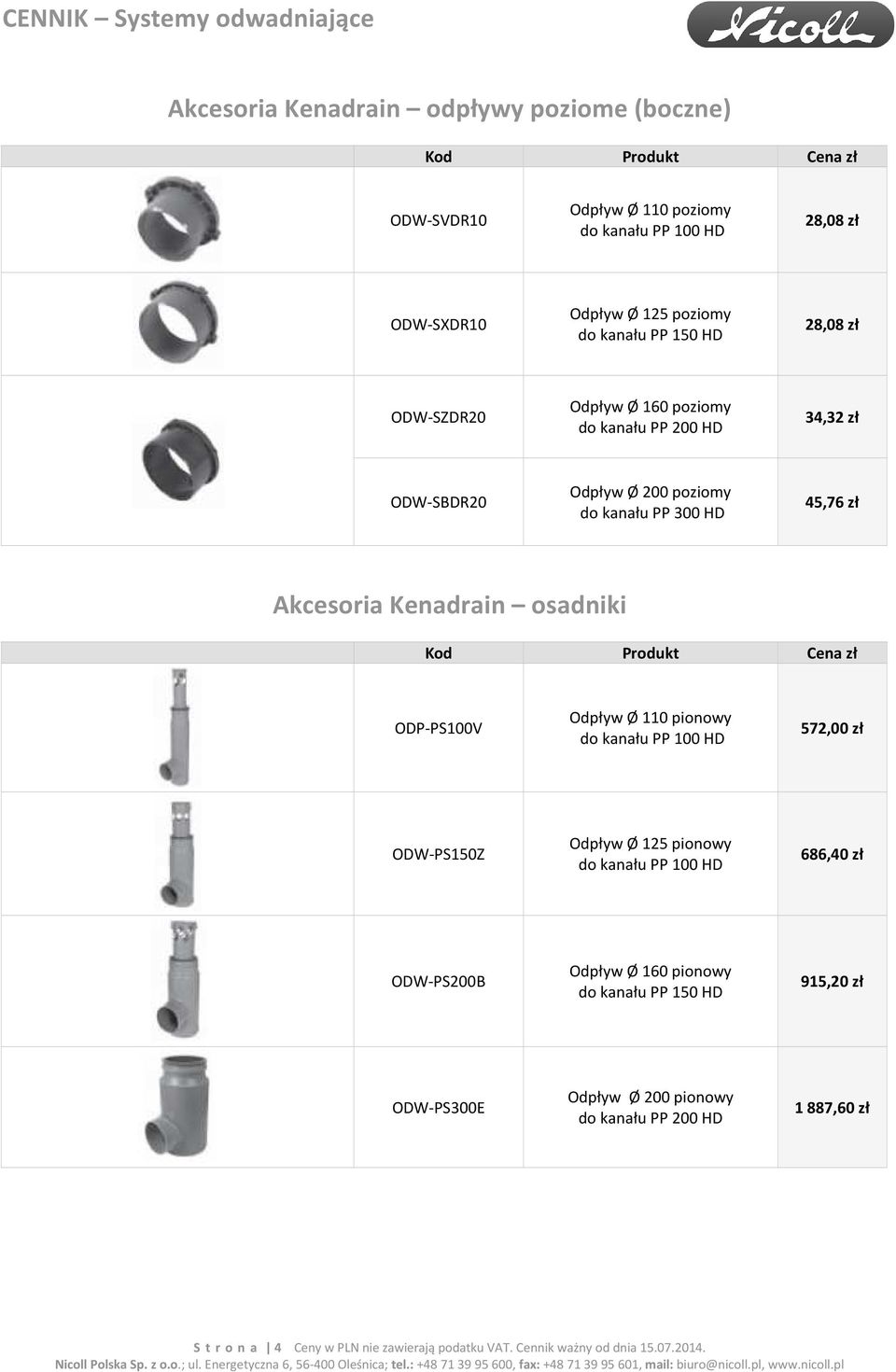 ODP-PS100V Odpływ Ø 110 pionowy do kanału PP 100 HD 572,00 zł ODW-PS150Z Odpływ Ø 125 pionowy do kanału PP 100 HD 686,40 zł ODW-PS200B Odpływ Ø 160 pionowy do