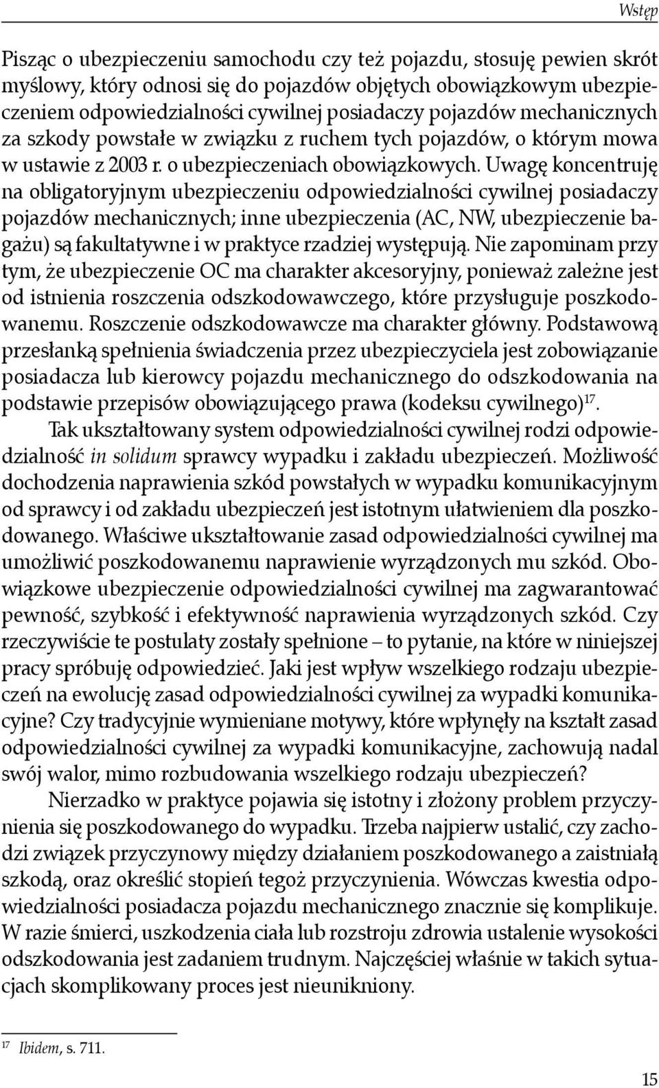 Uwagę koncentruję na obligatoryjnym ubezpieczeniu odpowiedzialności cywilnej posiadaczy pojazdów mechanicznych; inne ubezpieczenia (AC, NW, ubezpieczenie bagażu) są fakultatywne i w praktyce rzadziej