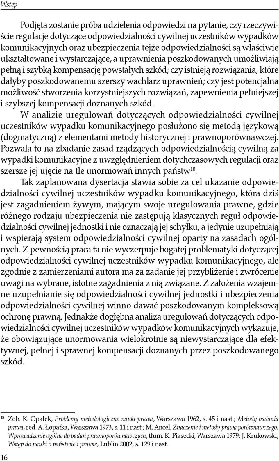 poszkodowanemu szerszy wachlarz uprawnień; czy jest potencjalna możliwość stworzenia korzystniejszych rozwiązań, zapewnienia pełniejszej i szybszej kompensacji doznanych szkód.