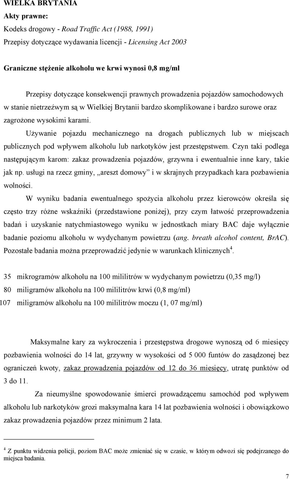 Używanie pojazdu mechanicznego na drogach publicznych lub w miejscach publicznych pod wpływem alkoholu lub narkotyków jest przestępstwem.