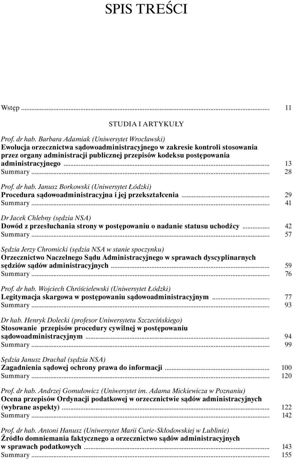 administracyjnego... 13 Summary... 28 Prof. dr hab. Janusz Borkowski (Uniwersytet Łódzki) Procedura sądowoadministracyjna i jej przekształcenia... 29 Summary.