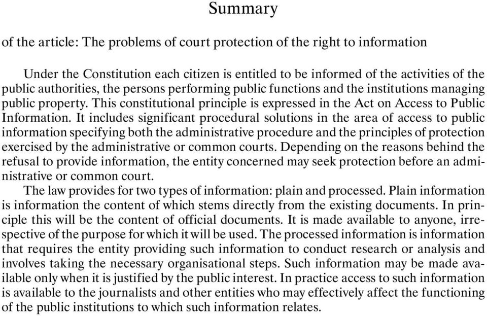 It includes significant procedural solutions in the area of access to public information specifying both the administrative procedure and the principles of protection exercised by the administrative