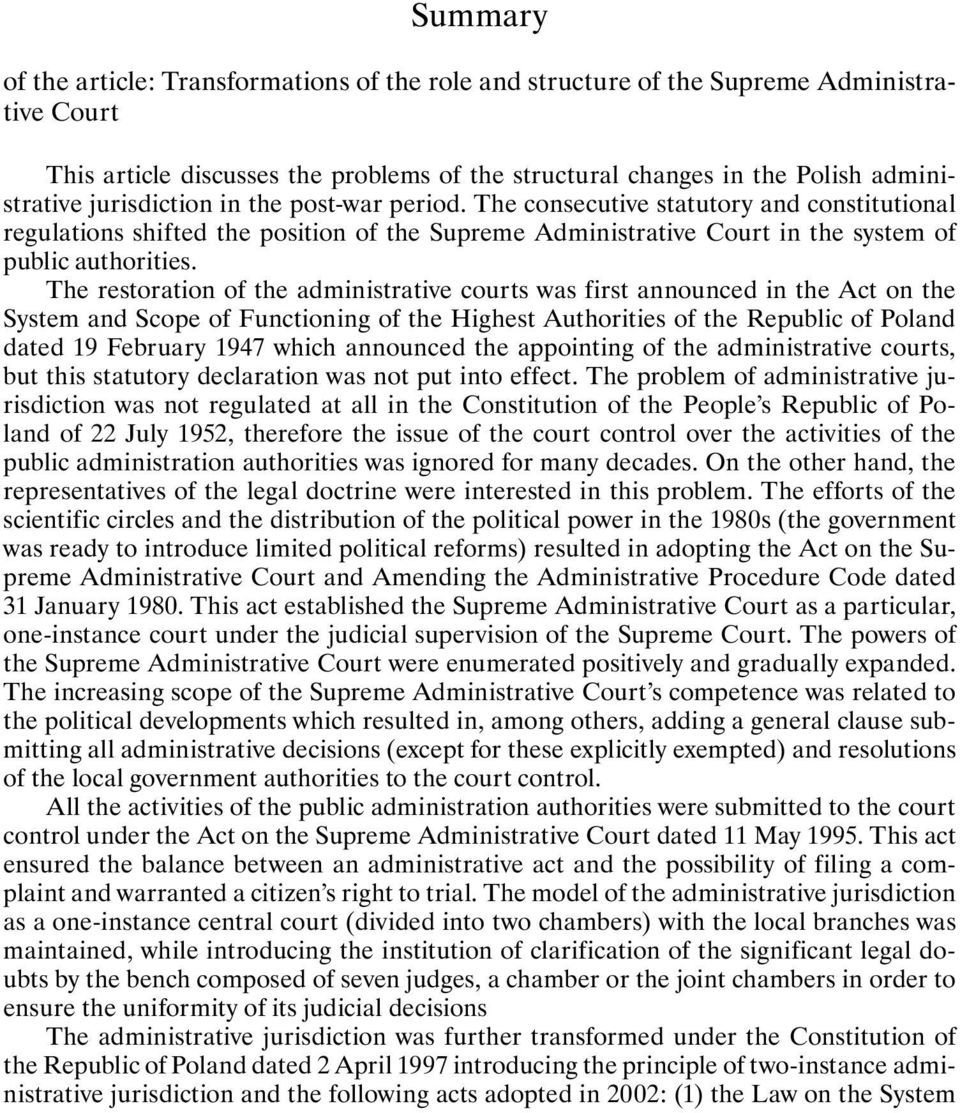 The restoration of the administrative courts was first announced in the Act on the System and Scope of Functioning of the Highest Authorities of the Republic of Poland dated 19 February 1947 which